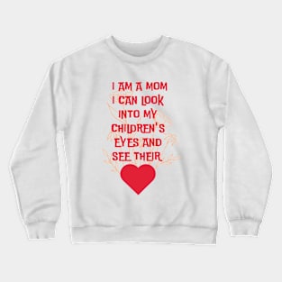 I am a mom I can look into my children.... Crewneck Sweatshirt